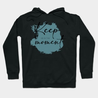 Keep me in the Moment Hoodie